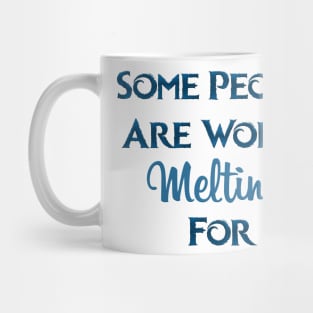 Some People Are Worth Melting For Mug